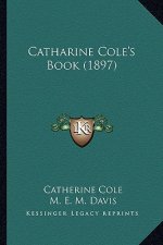 Catharine Cole's Book (1897)