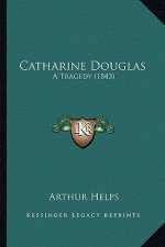 Catharine Douglas: A Tragedy (1843)