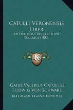 Catulli Veronensis Liber: Ad Optimos Codices Denvo Collatos (1886)