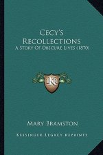 Cecy's Recollections: A Story Of Obscure Lives (1870)