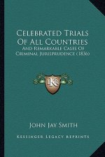 Celebrated Trials of All Countries: And Remarkable Cases of Criminal Jurisprudence (1836)