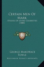 Certain Men of Mark: Studies of Living Celebrities (1880)