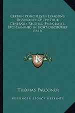 Certain Principles in Evanson's Dissonance of the Four Generally Received Evangelists, Etc. Examined in Eight Discourses (1811)