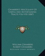 Chambers's Miscellany of Useful and Entertaining Tracts V16-V18 (1847)