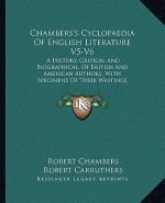 Chambers's Cyclopaedia of English Literature V5-V6: A History, Critical and Biographical, of British and American Authors, with Specimens of Their Wri