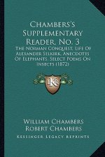 Chambers's Supplementary Reader, No. 3: The Norman Conquest, Life of Alexander Selkirk, Anecdotes of Elephants, Select Poems on Insects (1872)