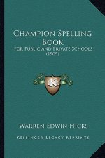 Champion Spelling Book: For Public and Private Schools (1909)