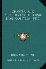 Chapters and Speeches on the Irish Land Question (1870)