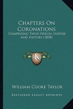 Chapters On Coronations: Comprising Their Origin, Nature And History (1838)