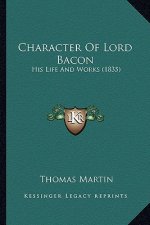 Character of Lord Bacon: His Life and Works (1835)