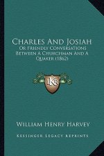 Charles and Josiah: Or Friendly Conversations Between a Churchman and a Quaker (1862)