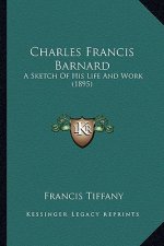 Charles Francis Barnard: A Sketch of His Life and Work (1895)