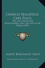 Charles Sealsfield, Carl Postl: Der Dichter Beider Hemispharen, Sein Leen Und Seine Werke (1897)