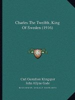 Charles The Twelfth, King Of Sweden (1916)