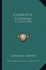 Charlotte Cushman: A Lecture (1889)