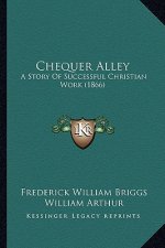Chequer Alley: A Story of Successful Christian Work (1866)