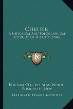 Chester: A Historical And Topographical Account Of The City (1904)