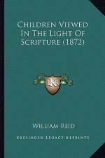 Children Viewed in the Light of Scripture (1872)