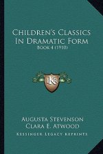 Children's Classics in Dramatic Form: Book 4 (1910)