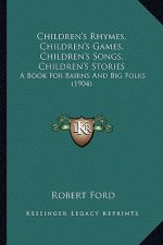 Children's Rhymes, Children's Games, Children's Songs, Children's Stories: A Book for Bairns and Big Folks (1904)