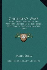 Children's Ways: Being Selections from the Authors Studies of Childhood, with Some Additional Matter (1907)