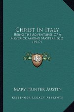 Christ in Italy: Being the Adventures of a Maverick Among Masterpieces (1912)