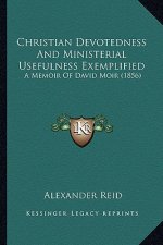 Christian Devotedness and Ministerial Usefulness Exemplified: A Memoir of David Moir (1856)
