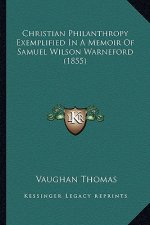 Christian Philanthropy Exemplified in a Memoir of Samuel Wilson Warneford (1855)
