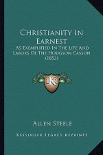 Christianity in Earnest: As Exemplified in the Life and Labors of the Hodgson Casson (1853)