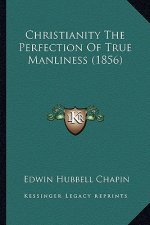 Christianity the Perfection of True Manliness (1856)