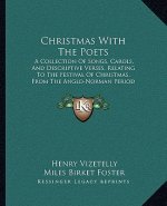 Christmas with the Poets: A Collection of Songs, Carols, and Descriptive Verses, Relating to the Festival of Christmas, from the Anglo-Norman Pe