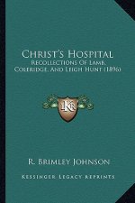 Christ's Hospital: Recollections of Lamb, Coleridge, and Leigh Hunt (1896)