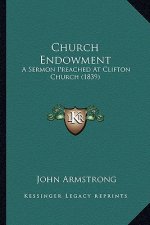 Church Endowment: A Sermon Preached at Clifton Church (1839)