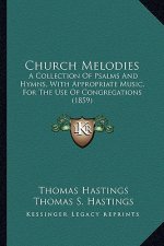 Church Melodies: A Collection of Psalms and Hymns, with Appropriate Music, for the Use of Congregations (1859)