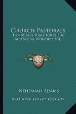Church Pastorals: Hymns and Tunes for Public and Social Worship (1864)