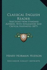 Classical English Reader: Selections from Standard Authors, with Explanatory and Critical Footnotes (1877)
