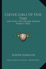Clever Girls of Our Time: And How They Became Famous Women (1862)