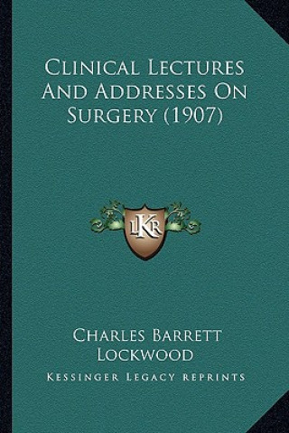 Clinical Lectures and Addresses on Surgery (1907)