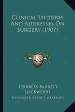 Clinical Lectures and Addresses on Surgery (1907)
