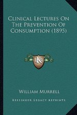 Clinical Lectures on the Prevention of Consumption (1895)