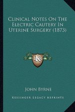 Clinical Notes on the Electric Cautery in Uterine Surgery (1873)