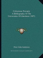 Collections Towards a Bibliography of the Universities of Aberdeen (1907)