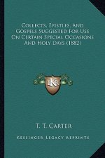 Collects, Epistles, and Gospels Suggested for Use on Certain Special Occasions and Holy Days (1882)