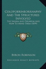 Colopoerineorrhaphy and the Structures Involved: The Vagina and Perineum and How to Mend Them (1899)