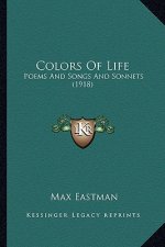 Colors of Life: Poems and Songs and Sonnets (1918)
