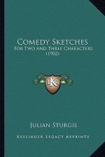 Comedy Sketches: For Two and Three Characters (1902)