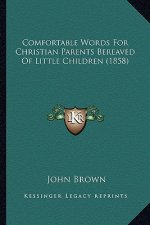 Comfortable Words for Christian Parents Bereaved of Little Children (1858)