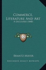 Commerce, Literature and Art: A Discourse (1848)