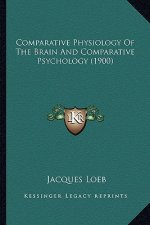 Comparative Physiology of the Brain and Comparative Psychology (1900)