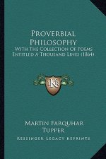 Proverbial Philosophy: With the Collection of Poems Entitled a Thousand Lines (1864)